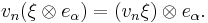 v_n(\xi\otimes e_\alpha)=(v_n\xi)\otimes e_\alpha.