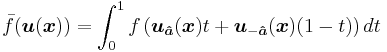 \bar f(\boldsymbol{u}(\boldsymbol{x}))=\int_0^1 f\left(\boldsymbol{u}_{\boldsymbol{\hat a}}(\boldsymbol{x})t %2B \boldsymbol{u}_{-\boldsymbol{\hat a}}(\boldsymbol{x})(1-t)\right)dt