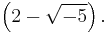 \left(2 - \sqrt{-5}\right).