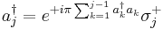 a^{\dagger}_j = e^{%2Bi\pi \sum_{k=1}^{j-1}a^{\dagger}_k a_k} \sigma_j^%2B