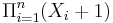 \Pi_{i=1}^n(X_i%2B1)