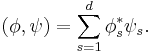 (\phi,\psi) = \sum_{s=1}^d \phi_s^* \psi_s.