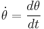 \dot\theta=\frac{d\theta}{dt}