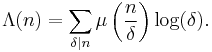 \Lambda(n)=\sum_{\delta\mid n}\mu\left(\frac{n}{\delta}\right)\log(\delta).
