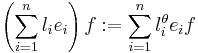 \left( \sum_{i=1}^n l_i e_i\right) f�:= \sum_{i=1}^n l_i^\theta e_i f