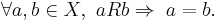 \forall a, b \in X,\ a R b \Rightarrow \; a = b.