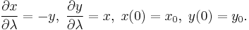  \frac{\partial x}{\partial \lambda} = -y, \; \frac{\partial y}{\partial \lambda} = x, \; x(0) = x_0, \; y(0) = y_0. 