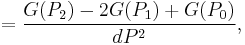 =\frac{G(P_2)-2G(P_1)%2BG(P_0)}{dP^2},\,\!