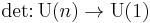 \mbox{det}\colon \mbox{U}(n) \to \mbox{U}(1)