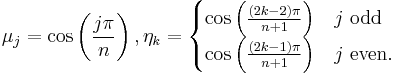 \mu_j=\cos\left(\frac{j\pi}{n}\right), \eta_k=
\begin{cases}
\cos\left(\frac{(2k-2)\pi}{n%2B1}\right) & j\mbox{ odd} \\
\cos\left(\frac{(2k-1)\pi}{n%2B1}\right) & j\mbox{ even.}
\end{cases}
