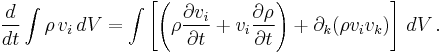 \frac{d}{dt}\int \rho\,v_i\, dV =\int \left[ \left(\rho\frac{\partial v_i}{\partial t}%2Bv_i\frac{\partial \rho}{\partial t}\right)%2B\partial_k (\rho v_i v_k)\right]\, dV\,.