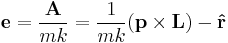 
\mathbf{e} = \frac{\mathbf{A}}{m k} = \frac{1}{m k}(\mathbf{p} \times \mathbf{L}) - \mathbf{\hat{r}}
