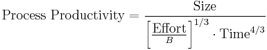 \textrm{Process\ Productivity} =  \frac {\textrm{Size}} { \left[ \frac {\textrm{Effort}}{B} \right]^{1/3} \cdot \textrm{Time}^{4/3} }  