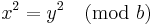  x^2 = y^2                   \pmod{b}  