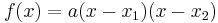 f(x) = a(x - x_1)(x - x_2)\,\!