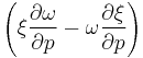 \left( \xi \frac{\partial \omega}{\partial p} - \omega \frac{\partial \xi}{\partial p} \right)