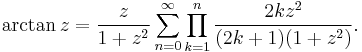 \arctan z = \frac{z}{1%2Bz^2} \sum_{n=0}^\infty \prod_{k=1}^n \frac{2k z^2}{(2k%2B1)(1%2Bz^2)}.