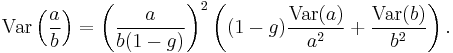  \operatorname{Var} \left( \frac{a}{b} \right) = \left( \frac{a}{b(1-g)} \right)^{2} \left((1-g)\frac{\operatorname{Var}(a)}{a^2} %2B \frac{\operatorname{Var}(b)}{b^2} \right).