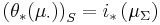 \left( \theta_{*} (\mu_{\cdot}) \right)_{S} = i_{*} \left( \mu_{\Sigma} \right)