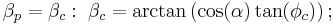 \beta_p=\beta_c:\;\beta_c=\arctan\left(\cos(\alpha)\tan(\phi_c)\right);\;\,\!