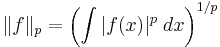 \|f\|_p = \left( \int |f(x)|^p \;dx \right)^{1/p}