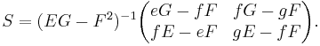 S= (EG-F^2)^{-1}\begin{pmatrix}
eG-fF& fG-gF \\
fE-eF & gE- fF\end{pmatrix}.