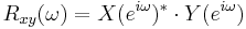 R_{xy} (\omega) = X(e^{i \omega})^* \cdot Y(e^{i \omega}) \!