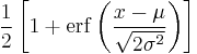 \frac12\left[1 %2B \operatorname{erf}\left( \frac{x-\mu}{\sqrt{2\sigma^2}}\right)\right] 