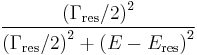 \frac{\left(\Gamma_\mathrm{res}/2\right)^2}{\left(\Gamma_\mathrm{res}/2\right)^2 %2B \left(E-E_\mathrm{res}\right)^2}