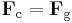 \mathbf{F}_\text{c} = \mathbf{F}_\text{g}