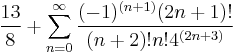 \frac{13}{8}%2B\sum_{n=0}^{\infty}\frac{(-1)^{(n%2B1)}(2n%2B1)!}{(n%2B2)!n!4^{(2n%2B3)}}