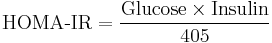 \text{HOMA-IR} = \frac{\text{Glucose} \times \text{Insulin}}{405}