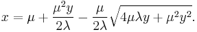 
x = \mu %2B \frac{\mu^2 y}{2\lambda} - \frac{\mu}{2\lambda}\sqrt{4\mu \lambda y %2B \mu^2 y^2}.
