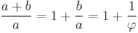 \frac{a%2Bb}{a} = 1 %2B \frac{b}{a} = 1 %2B \frac{1}{\varphi}