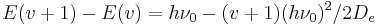 E(v%2B1) - E(v) = h\nu_0 - (v%2B1) (h\nu_0)^2/2D_e\,