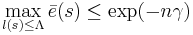 \displaystyle \max_{l(s) \leq \Lambda} \bar{e}(s) \leq \exp(-n\gamma)