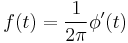  f(t) = \frac{1}{2 \pi} \phi^\prime(t) \ 