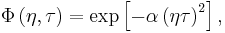 \Phi \left(\eta,\tau \right) = \exp \left[-\alpha \left(\eta \tau \right)^2 \right], \, 