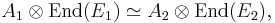 A_1\otimes\mathrm{End}(E_1) \simeq A_2\otimes\mathrm{End}(E_2),