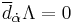 \overline{d}_{\dot{\alpha}}\Lambda=0