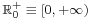 \scriptstyle\R^%2B_0 \;\equiv\; \left[0,\, %2B\infty\right)