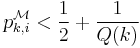 
p_{k,i}^{\mathcal M}<\frac{1}{2}%2B\frac{1}{Q(k)}
