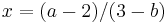 x=(a-2)/(3-b) \,