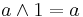 a \land 1 = a