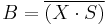 B = \overline{( X \cdot S)}