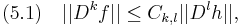 
(5.1)\quad
||D^k f|| \leq C_{k,l} ||D^l h||, 
