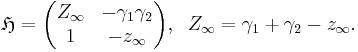 \mathfrak{H} =
\begin{pmatrix}
Z_\infty & - \gamma_1 \gamma_2 \\
1        & - z_\infty
\end{pmatrix}, \;\;
Z_\infty = \gamma_1 %2B \gamma_2 - z_\infty.
