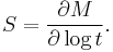  S = \frac{\partial M}{\partial \log t}.