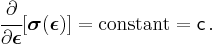 
  \cfrac{\partial}{\partial\boldsymbol{\epsilon}}[\boldsymbol{\sigma}(\boldsymbol{\epsilon})] = \text{constant} = \mathsf{c} \,.
 