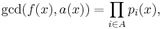 \gcd(f(x),a(x)) = \prod_{i \in A} p_i(x),